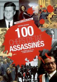 100 chefs d'Etat assassinés : d'Alcibiade (404 av. J.-C.) à Rafic Hariri (2005)