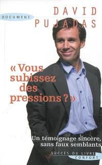 Vous subissez des pressions ?