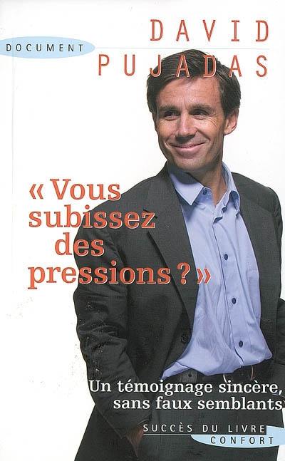 Vous subissez des pressions ?