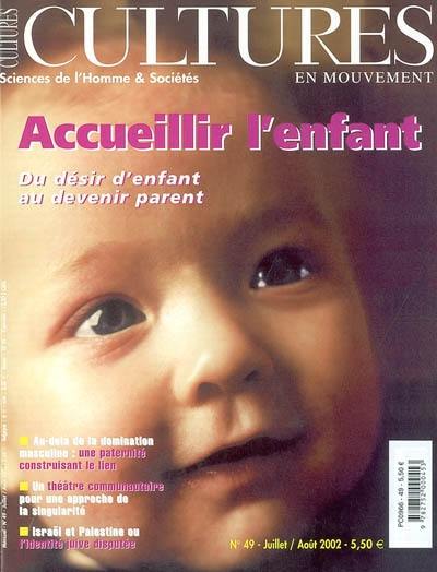 Cultures en mouvement, n° 49. Accueillir l'enfant : du désir d'enfant au devenir parent