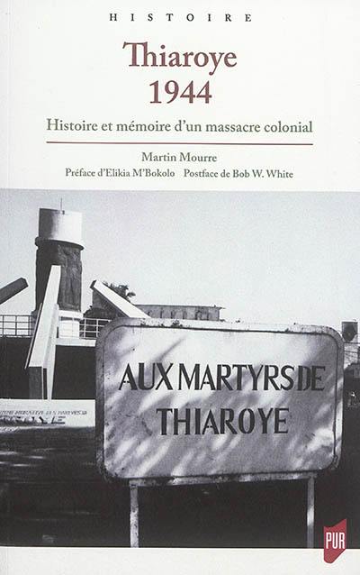 Thiaroye 1944 : histoire et mémoire d'un massacre colonial