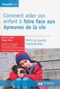 Comment aider son enfant à faire face aux épreuves de la vie : petits et grands traumatismes