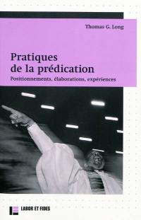 Pratiques de la prédication : positionnements, élaborations, expériences