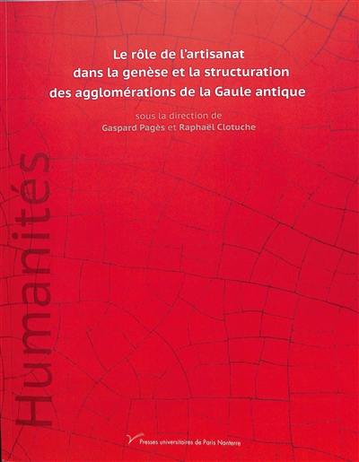 Le rôle de l'artisanat dans la genèse et la structuration des agglomérations de la Gaule antique