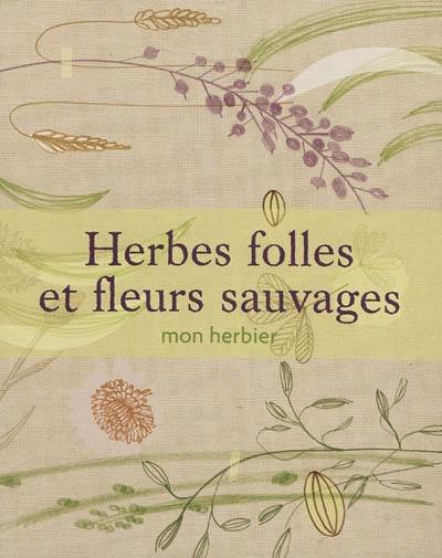 Herbes folles et fleurs sauvages : mon herbier