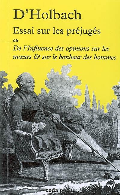 Essai sur les préjugés ou De l'influence des opinions sur les moeurs & sur le bonheur des hommes