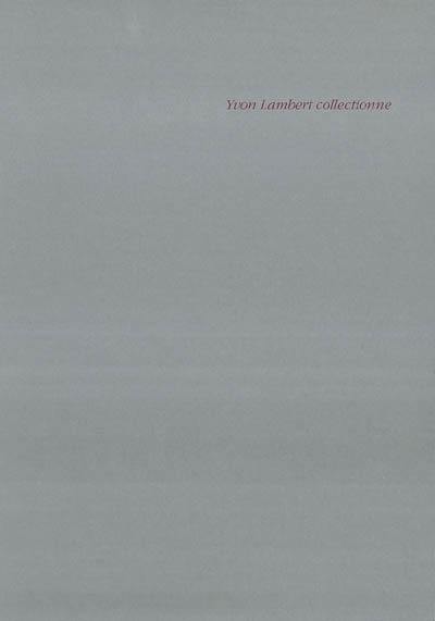 Yvon Lambert collectionne : catalogue d'exposition, Villeneuve d'Ascq, Musée d'art moderne, Tourcoing, musée des Beaux-arts, janv.-avr. 1992