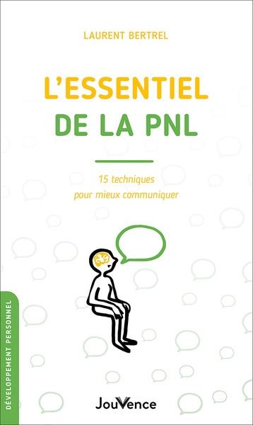 L'essentiel de la PNL : 15 techniques pour mieux communiquer