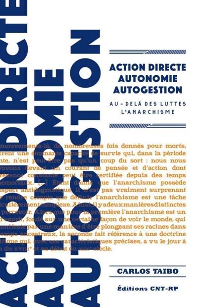 Action directe, autonomie, autogestion : au-delà des luttes : l'anarchisme