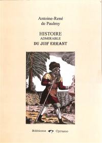 Histoire admirable du Juif errant ou Le roman de l'histoire universelle moderne