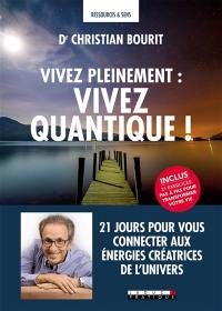 Vivez pleinement : vivez quantique ! : 21 jours pour vous connecter aux énergies créatrices de l'Univers