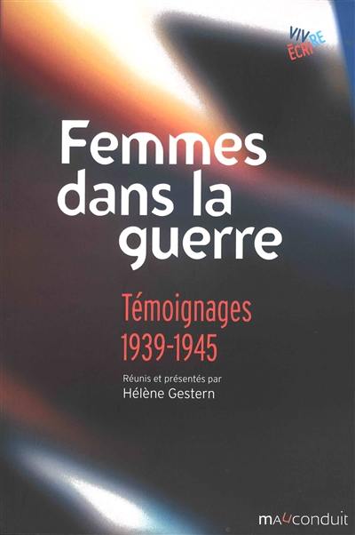 Femmes dans la guerre : témoignages, 1939-1945