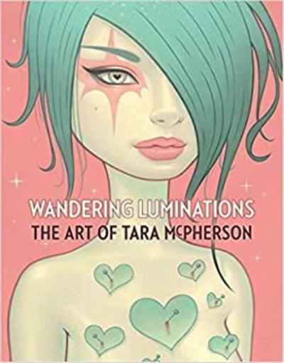 Wandering Luminations : The Art of Tara McPherson