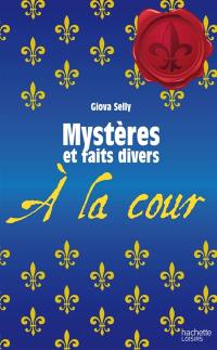 Mystères et faits divers : à la cour