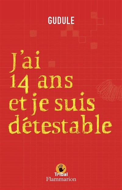 J'ai quatorze ans et je suis détestable