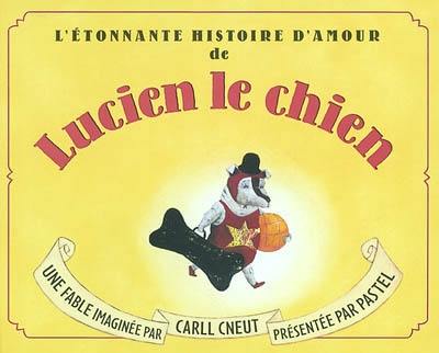 L'étonnante histoire d'amour de Lucien le chien