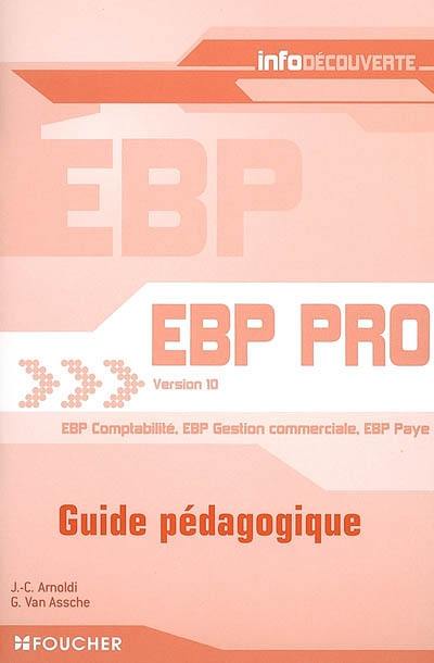 EBP pro version 10 : EPB comptabilité, EBP gestion commerciale, EBP paye : guide pédagogique