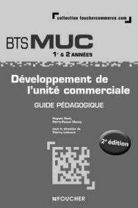 Développement de l'unité commerciale, BTS MUC 1re & 2e années : guide pédagogique