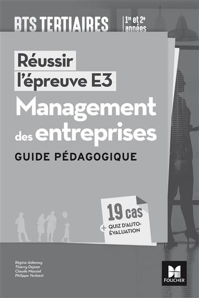 Réussir l'épreuve E3, management des entreprises, BTS tertiaires 1re et 2e années : guide pédagogique