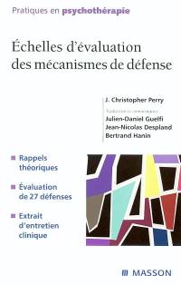 Echelles d'évaluation des mécanismes de défense : rappels théoriques, évaluation de 27 défenses, extrait d'entretien clinique