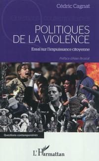 Politiques de la violence : essai sur l'impuissance citoyenne