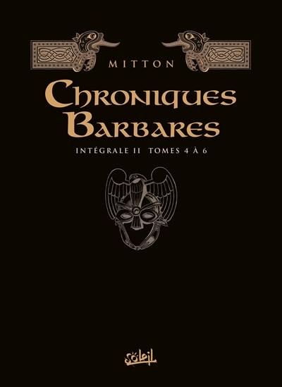 Chroniques barbares : intégrale. Vol. 2. Tomes 4 à 6