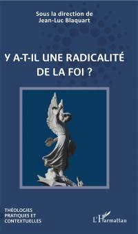 Y a-t-il une radicalité de la foi ?