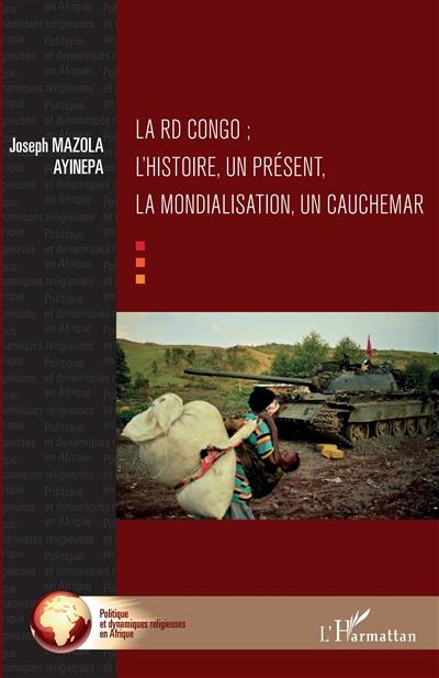 La RD Congo : l'histoire, un présent, la mondialisation, un cauchemar