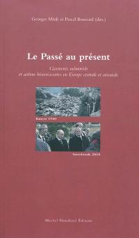 Le passé au présent : gisements mémoriels et actions historicisantes en Europe centrale et orientale