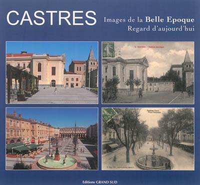 Castres : images de la Belle Epoque : regard d'aujourd'hui