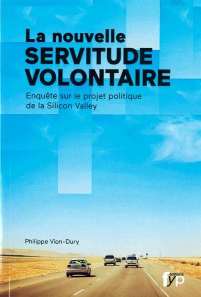 La nouvelle servitude volontaire : enquête sur le projet politique de la Silicon Valley