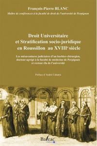 Droit universitaire et stratification socio-juridique en Roussillon au XVIIIe siècle : les mésaventures judiciaires d'un barbier-chirurgien, docteur agrégé à la faculté de médecine de Perpignan et recteur élu de l'université