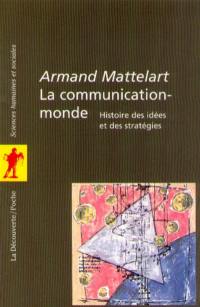 La communication-monde : histoire des idées et des stratégies