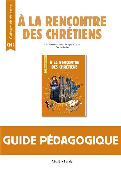 A la rencontre des chrétiens CM1 : guide pédagogique