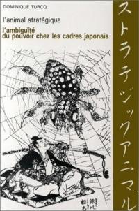 L'Animal stratégique : l'ambiguïté du pouvoir chez les cadres japonais