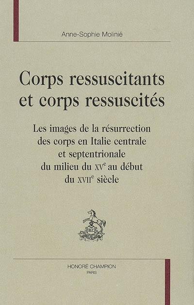 Corps ressuscitants et corps ressuscités : les images de la résurrection des corps en Italie centrale et septentrionale du milieu du XVe au début XVIIe siècle