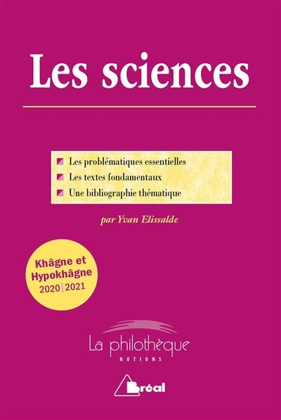 Les sciences : les problématiques essentielles, les textes fondamentaux, une bibliographie thématique : khâgne et hypokhâgne 2020-2021