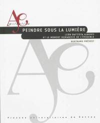 Peindre sous la lumière : Leon Battista Alberti et le moment humaniste de l'évidence