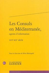 Les consuls en Méditerranée, agents d'information : XVIe-XXe siècle