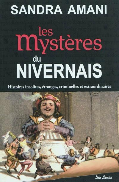 Les mystères du Nivernais : histoires insolites, étranges, criminelles et extraordinaires