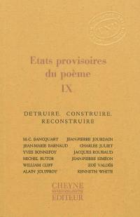 Etats provisoires du poème. Vol. 9. Détruire, construire, reconstruire