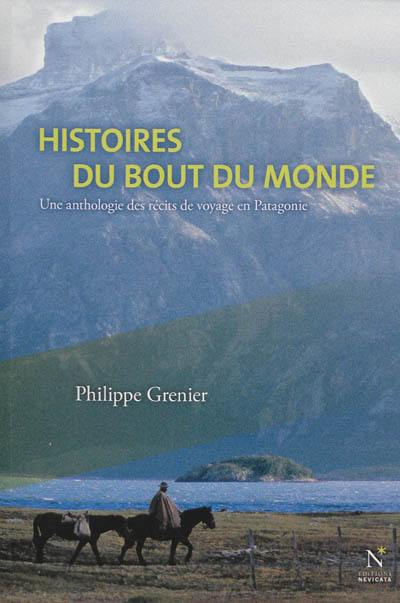 Histoires du bout du monde : une anthologie des récits de voyage en Patagonie