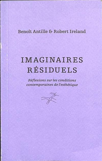 Imaginaires résiduels : réflexions sur les conditions contemporaines de l'esthétique