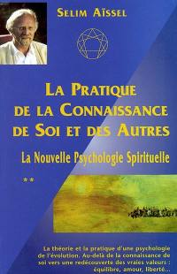 La nouvelle psychologie spirituelle. Vol. 2. La pratique de la connaissance de soi et des autres