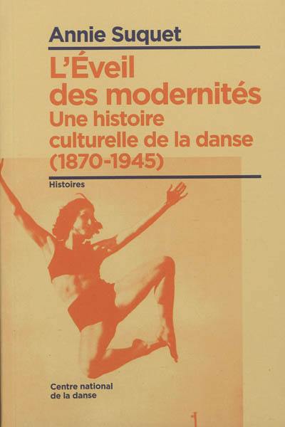 Une histoire culturelle de la danse. L'éveil des modernités (1870-1945)