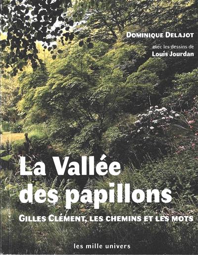 La vallée des papillons : Gilles Clément, les chemins et les mots