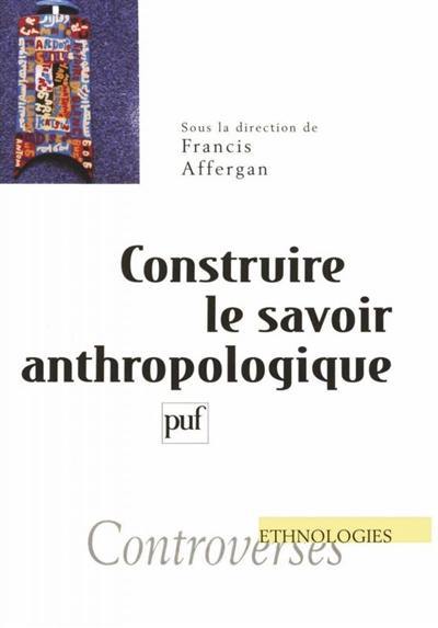 Construire le savoir anthropologique