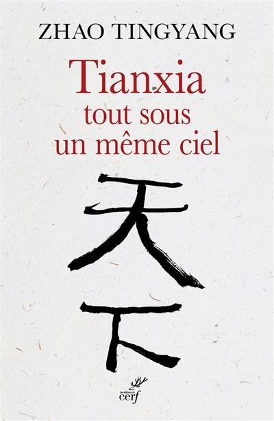 Tianxia, tout sous un même ciel : l'ordre du monde dans le passé et pour le futur