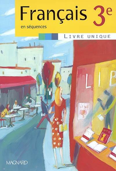 Français en séquences, 3e : livre unique