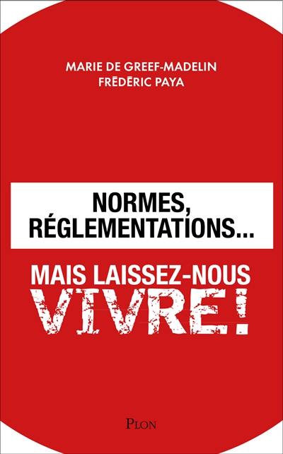 Normes, réglementations... mais laissez-nous vivre !